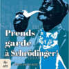 Prends garde à Schrodinger